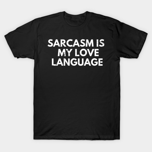 sarcasm is my love language T-Shirt by TackTeeasy_2T